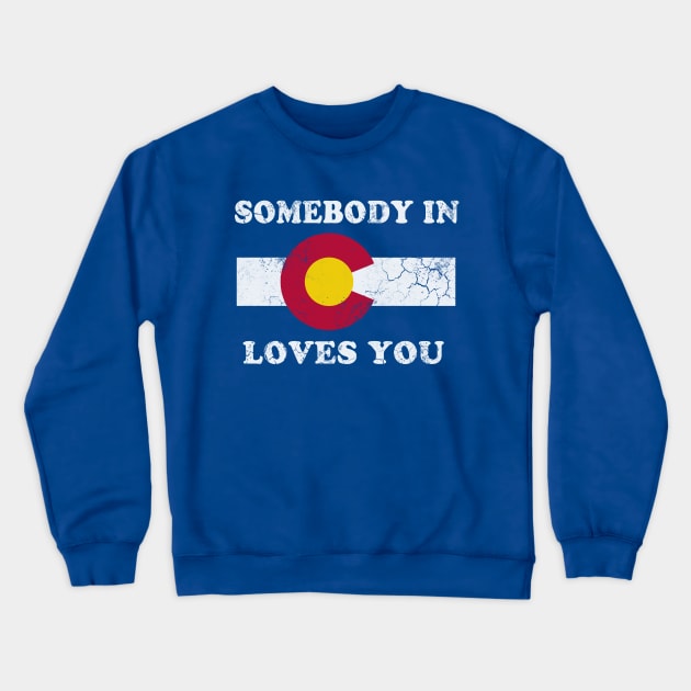 Somebody In Colorado Loves You Crewneck Sweatshirt by E